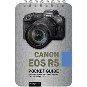 Canon EOS R5: Pocket Guide, Spiral Bound - Rocky Nook imagine