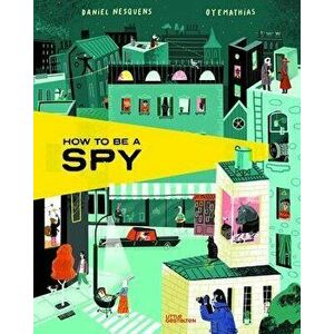 How to Be a Spy, Hardback - Daniel Nesquens imagine