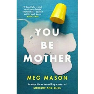 You Be Mother. The debut novel from the author of Sorrow and Bliss, Paperback - Meg Mason imagine