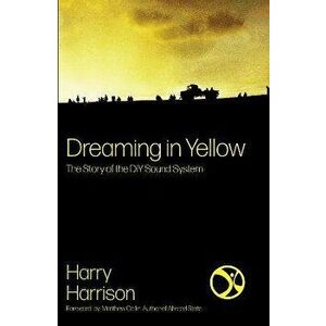 Dreaming In Yellow. The story of DIY Sound System, Paperback - Harry Harrison imagine
