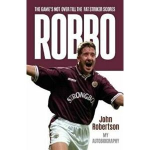 Robbo. The Game's Not Over till the Fat Striker Scores: The Autobiography, Paperback - John Robertson imagine