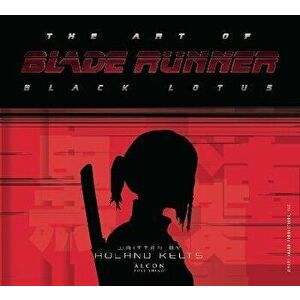 The Art of Blade Runner: Black Lotus, Hardback - Roland Kelts imagine