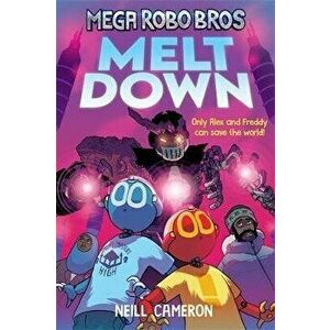 Mega Robo Bros 4: Meltdown, Paperback - Neill Cameron imagine