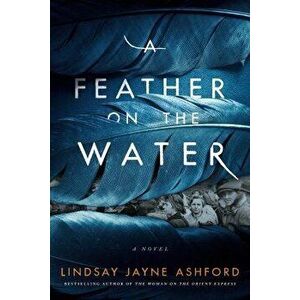 A Feather on the Water. A Novel, Paperback - Lindsay Jayne Ashford imagine