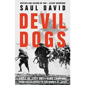 Devil Dogs. First in, Last out - King Company from Guadalcanal to the Shores of Japan, Hardback - Saul David imagine