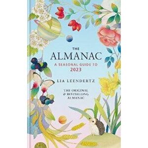 The Almanac: A Seasonal Guide to 2023, Hardback - Lia Leendertz imagine