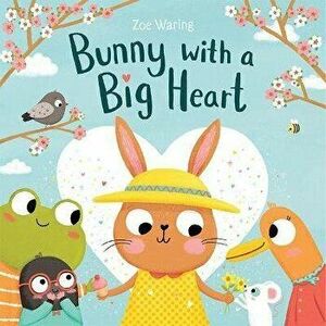 Bunny with a Big Heart, Hardback - Zoe Waring imagine