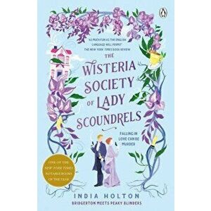 The Wisteria Society of Lady Scoundrels. Bridgerton meets Peaky Blinders in this fantastical TikTok sensation, Paperback - India Holton imagine