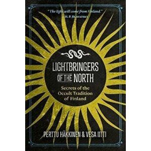 Lightbringers of the North. Secrets of the Occult Tradition of Finland, Paperback - Vesa Iitti imagine