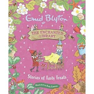 The Enchanted Library: Stories of Tasty Treats, Hardback - Enid Blyton imagine
