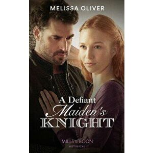 A Defiant Maiden's Knight, Paperback - Melissa Oliver imagine