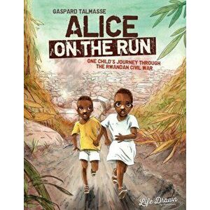 Alice on the Run. One Child's Journey Through the Rwandan Civil War, Paperback - Gaspard Talmasse imagine