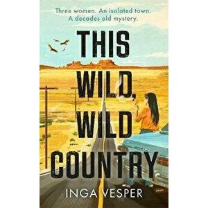 This Wild, Wild Country. From the author of The Long, Long Afternoon, Paperback - Inga Vesper imagine
