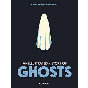 An Illustrated History of Ghosts, Hardback - Adam Allsuch Boardman imagine