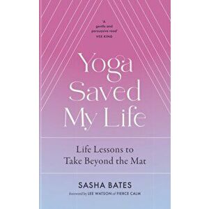 Yoga Saved My Life, Hardback - Sasha Bates imagine