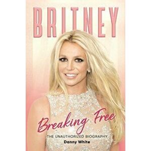 Britney. The Unauthorized Biography, Hardback - Danny White imagine