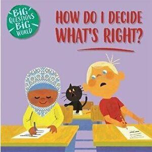 Big Questions, Big World: How do I decide what's right?, Paperback - Nancy Dickmann imagine