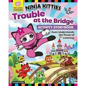 Ninja Kitties Trouble at the Bridge Activity Storybook. Zumi Understands the Power of Listening, Paperback - Kayomi Harai imagine