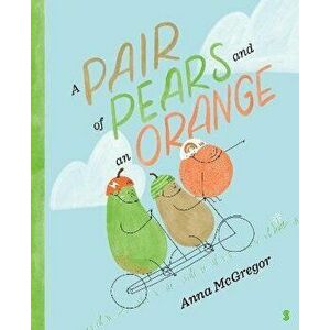 A Pair of Pears and an Orange, Hardback - Anna McGregor imagine