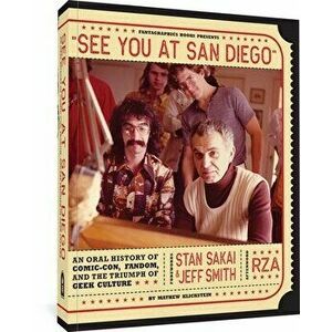 See You At San Diego. An Oral History of Comic-Con, Fandom, and the Triumph of Geek Culture, Paperback - Mathew Klickstein imagine