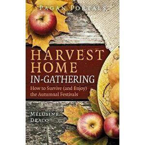 Pagan Portals - Harvest Home: In-Gathering - How to Survive (and Enjoy) the Autumnal Festivals, Paperback - Melusine Draco imagine