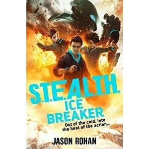 S.T.E.A.L.T.H.: Ice Breaker. Book 2, Paperback - Jason Rohan imagine