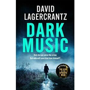 Dark Music. The gripping new thriller from the author of THE GIRL IN THE SPIDER'S WEB, Hardback - David Lagercrantz imagine