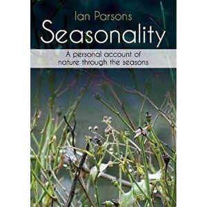Seasonality. A personal account of nature through the seasons, Paperback - Ian Parsons imagine