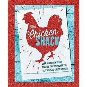 The Chicken Shack. Over 65 Cluckin' Good Recipes That Showcase the Best Ways to Enjoy Chicken, Hardback - Ryland Peters & Small imagine