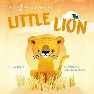 Little Lion. A Day in the Life of a Lion Cub, Hardback - Anna Brett imagine