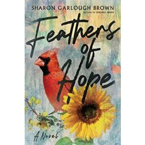 Feathers of Hope - A Novel, Paperback - Sharon Garlough Brown imagine