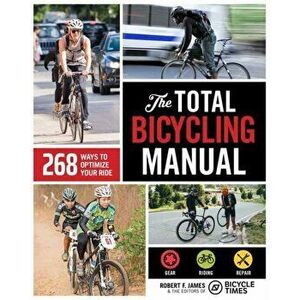 The Total Bicycling Manual. 268 Ways to Optimize Your Ride, Paperback - Bicycle Times imagine