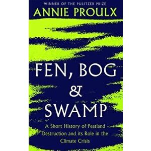 Fen, Bog and Swamp, Paperback - Annie Proulx imagine