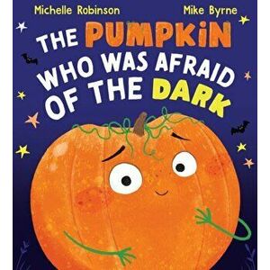 The Pumpkin Who was Afraid of the Dark, Paperback - Michelle Robinson imagine