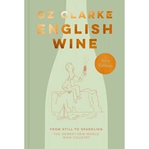 English Wine. From Still to Sparkling: the Newest New World Wine Country, Hardback - Oz Clarke imagine