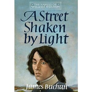A Street Shaken by Light. The Story of William Neilson, Volume I, Hardback - James Buchan imagine