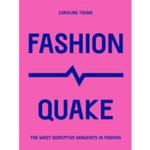 FashionQuake. The Most Disruptive Moments in Fashion, Paperback - Caroline Young imagine
