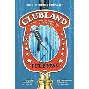 Clubland. How the Working Men's Club Shaped Britain, Hardback - Pete Brown imagine