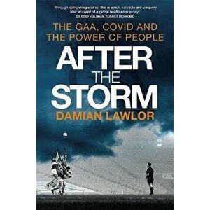 After the Storm. The GAA, Covid and the Power of People, Paperback - Damian Lawlor imagine