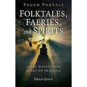 Pagan Portals - Folktales, Faeries, and Spirits. Faery magic from story to practice, Paperback - Halo Quin imagine