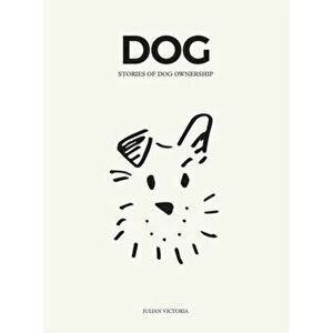 DOG. Stories of Dog Ownership, Hardback - Chelsea Joy Arganbright imagine