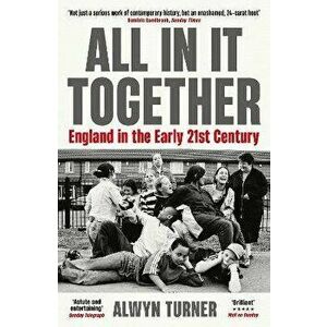 All In It Together. England in the Early 21st Century, Main, Paperback - Alwyn Turner imagine