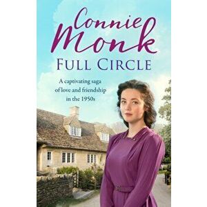 Full Circle. A captivating saga of love and friendship in the 1950s, Paperback - Connie Monk imagine