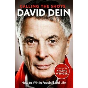 Calling the Shots. How to Win in Football and Life, Hardback - David Dein imagine