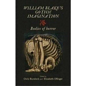 William Blake's Gothic Imagination. Bodies of Horror, Paperback - *** imagine