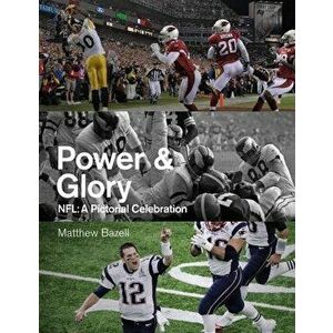 Power & Glory. A Pictorial Celebration of the NFL, Hardback - Matthew Bazell imagine