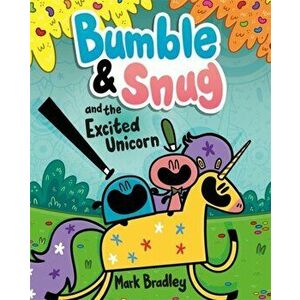 Bumble and Snug and the Excited Unicorn. Book 2, Paperback - Mark Bradley imagine