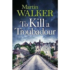 To Kill a Troubadour. Bruno's latest and best adventure (The Dordogne Mysteries 15), Hardback - Martin Walker imagine