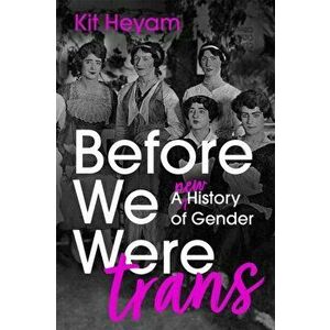 Before We Were Trans. A New History of Gender, Hardback - Dr Kit Heyam imagine