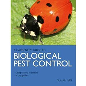 Gardener's Guide to Biological Pest Control. Using natural predators in the garden, Paperback - Julian Ives imagine